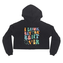 I look better bent Over Hoody