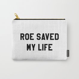 ROE V WADE SAVED MY LIFE Carry-All Pouch