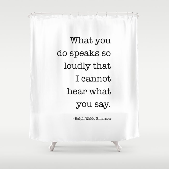 What You Do Speaks So Loudly Quote, Ralph Waldo Emerson Quote Shower Curtain