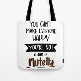 You Can't Make everyone Happy. You are not JAR of Nutella Tote Bag