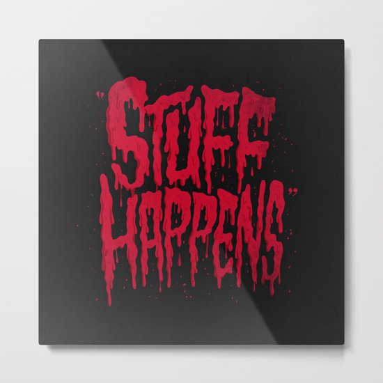 Stuff Happens Metal Print