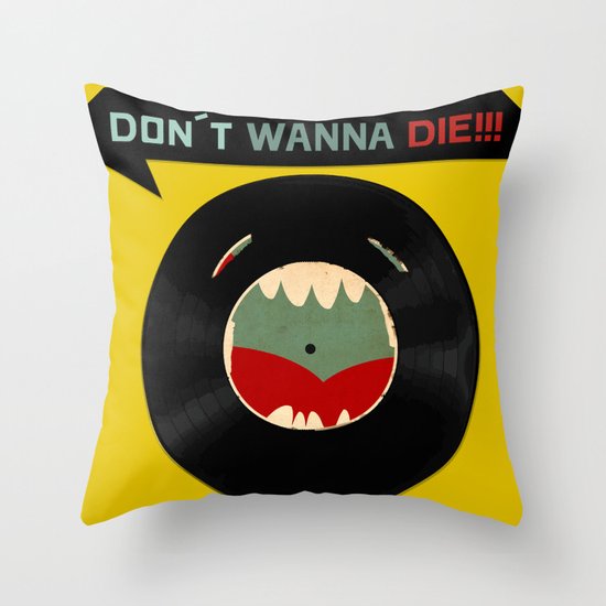 Don´t wanna die!!! Throw Pillow
