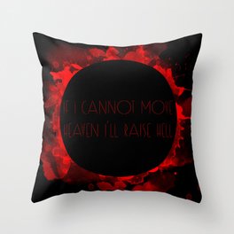 If I cannot move heaven I'll raise hell Throw Pillow