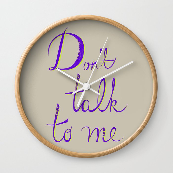 Don't Talk to Me Wall Clock