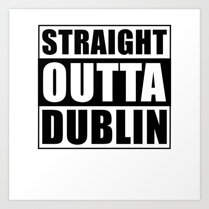 Straight Outta Dublin Art Print