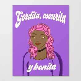 Gordita, Oscurita, y Bonita Canvas Print
