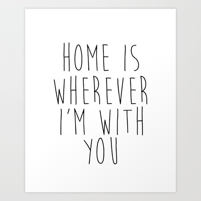 Home Is Wherever I M With You Printable Wall Art Home Sweet Home Sign Farmhouse Decor Farmhouse Art Print By Lovelyprints Society6