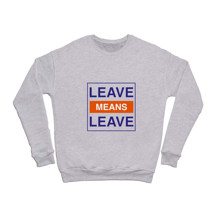 Leave Means Leave Crewneck Sweatshirt