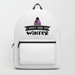 I Wasn't Made For Winter Backpack