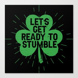 Let's Get Ready To Stumble Shamrock Canvas Print