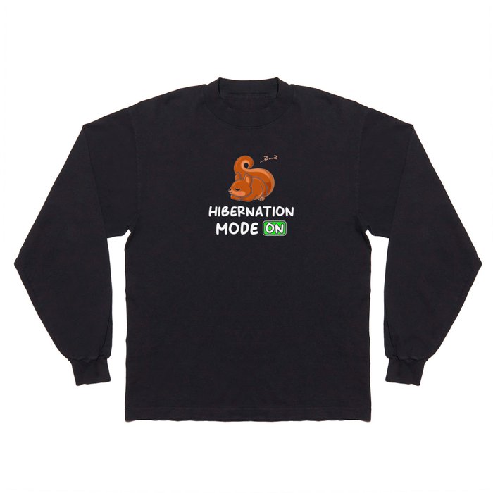 Hibernation Mode On With Squirrels Long Sleeve T Shirt