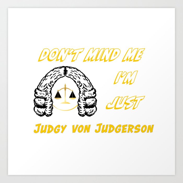 Don't Mind Me I'm Just Judgy Von Judgerson Art Print