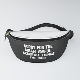 Mean, Awful, Accurate Things Funny Quote Fanny Pack