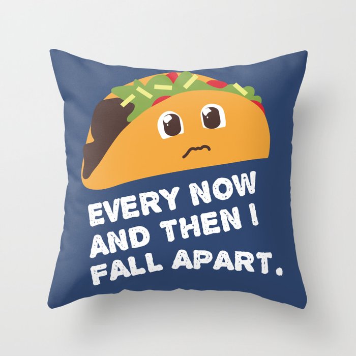 Every Now And Then I Fall Apart Taco Deko Kissen Von Janellewooten Society6