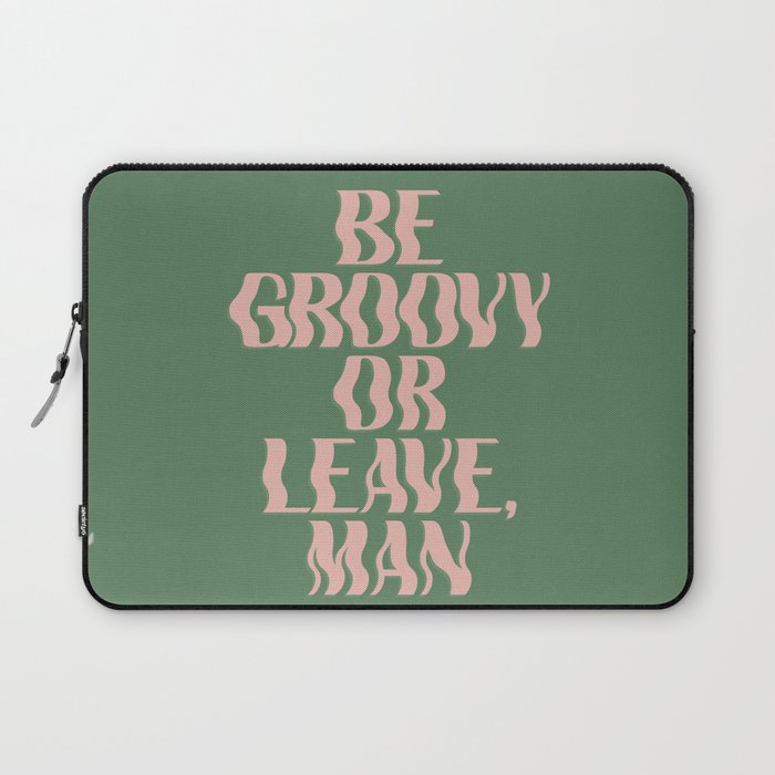 Be Groovy or Leave, Man Laptop Sleeve