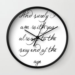 And Surely I Am With You - Matthew 28 - 20 Wall Clock