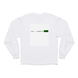 Soooooo . . . you bought in the green? | HODL Collection 2020 Long Sleeve T Shirt