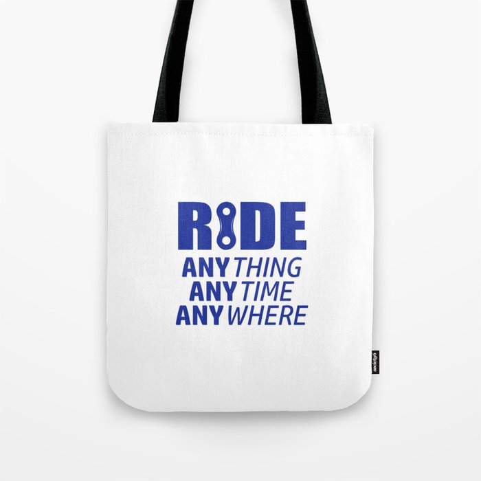 Ride, Anything, Anytime, Anywhere Tote Bag