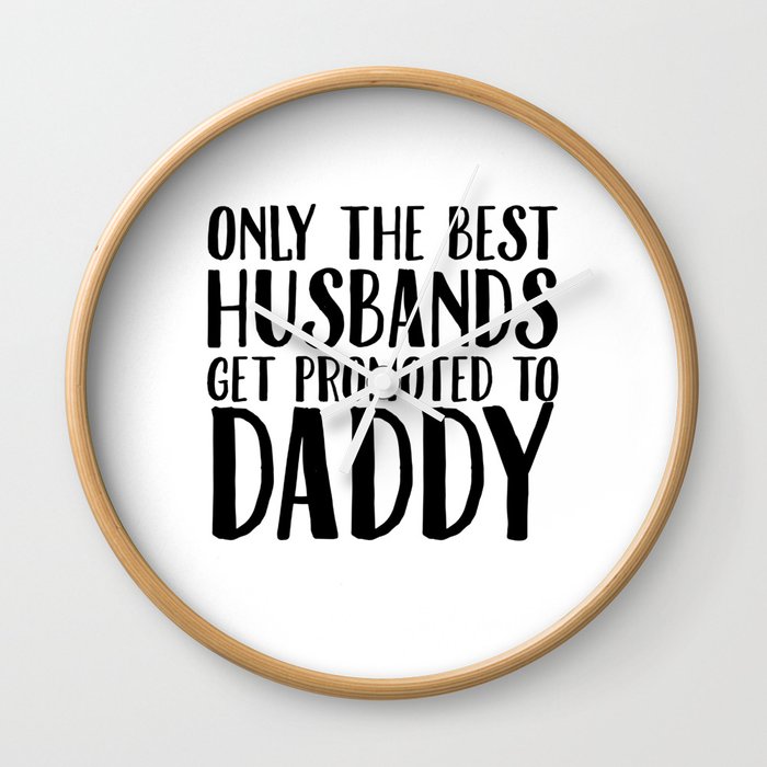 only the best husbands get promoted to dad