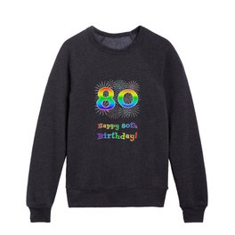 [ Thumbnail: 80th Birthday - Fun Rainbow Spectrum Gradient Pattern Text, Bursting Fireworks Inspired Background Kids Crewneck ]