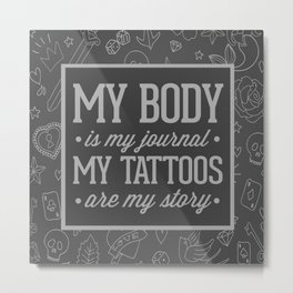 My Tattoos Are My Story Quote Metal Print