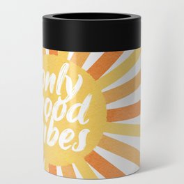 Only Good Vibes Sun Can Cooler