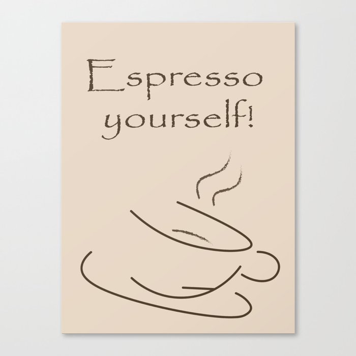 Coffee - Espresso Yourself Canvas Print