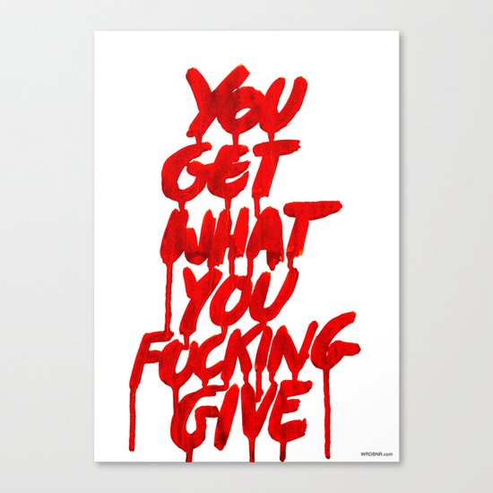 You Get What You Give Canvas Print