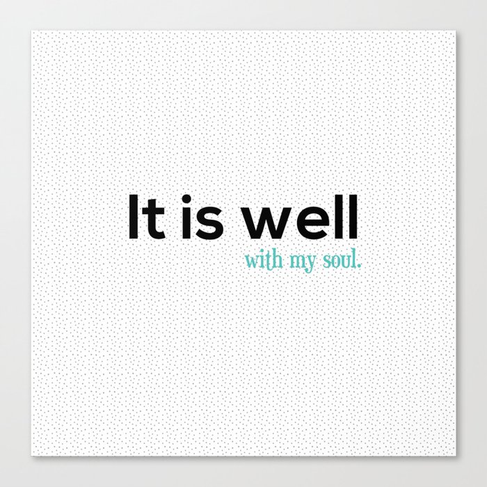 It is well with my soul. Canvas Print