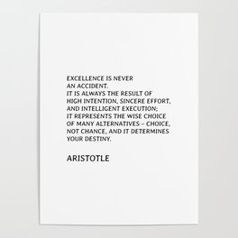 Aristotle - Excellence is never an accident - full quote Poster