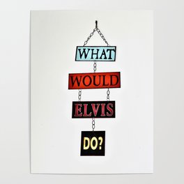 What Would Elvis Do? Poster