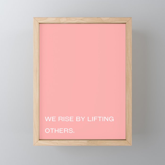 We rise by lifting others. Framed Mini Art Print