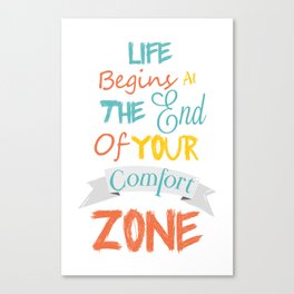 Life begins at the end of your comfort zone Canvas Print