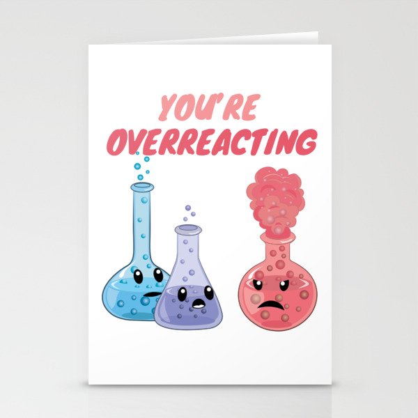 You're Overreacting - Funny Chemistry Stationery Cards