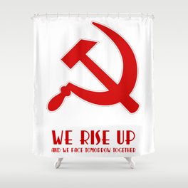 We rise up hammer and sickle protest Shower Curtain