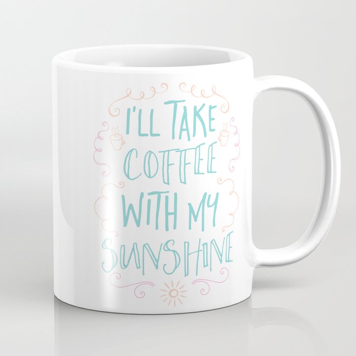 I'll take coffee with my sunshine Coffee Mug
