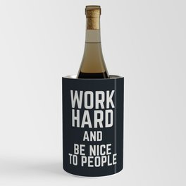 Work hard and be nice to people, motivational quote, positive thinking, good vibes, be good Wine Chiller