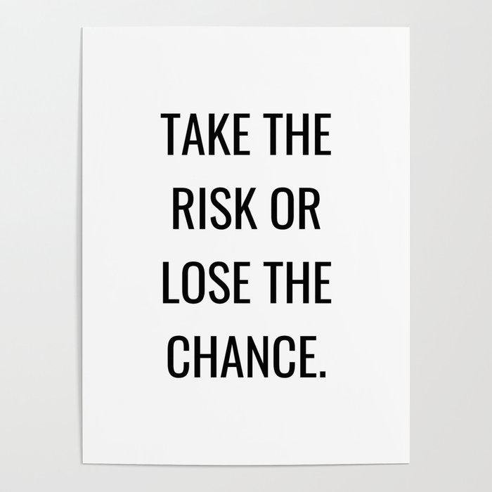 Take the risk or lose the chance Poster