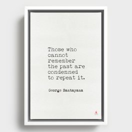 George Santayana quote Framed Canvas