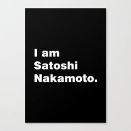 I am Satoshi Nakamoto Canvas Print