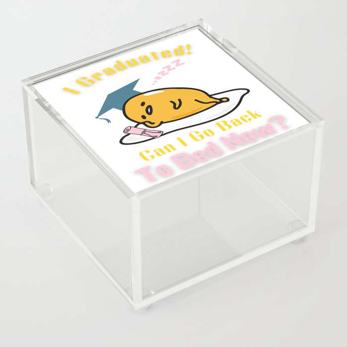 I Graduated! Can I Go Back To Bed Now? Acrylic Box