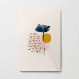 "Oh How Beautifully It Is That Every Day, The Sun Shines And Brings New Things To Life" Metal Print | Floral, Motivational, Street Art, Digital, Painting, Hopeful, Typography, College Dorm, Pop Art, Acrylic 
