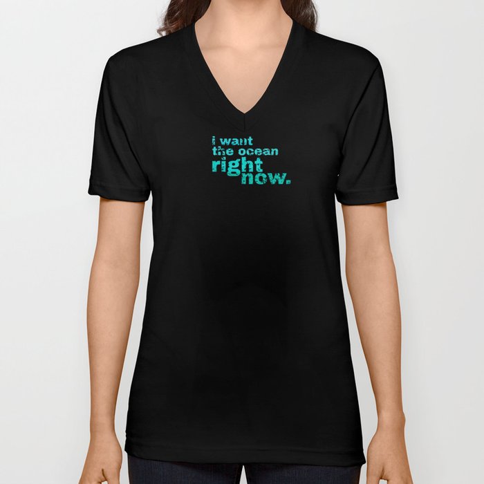 I WANT THE OCEAN - right now V Neck T Shirt