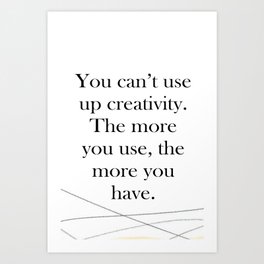 You cant use up creativity Print Quotes Art Print