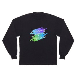 "Kindness is always in Fashion" Colourful, fun, vibrant design Long Sleeve T Shirt