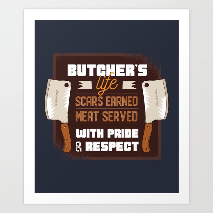 Butcher's Life Scars Earned Meat Served With Pride And Respect Art Print