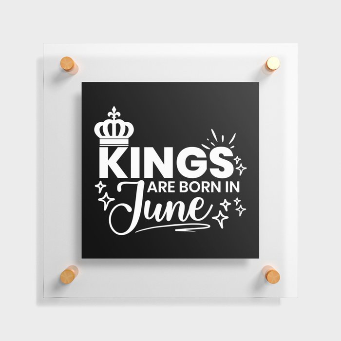 Kings Are Born In June Birthday Quote Floating Acrylic Print