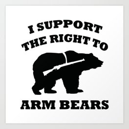 I Support The Right To Arm Bears Art Print