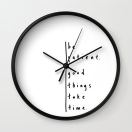 Be Patient - Design #3 of the "Words To Live By" series Wall Clock