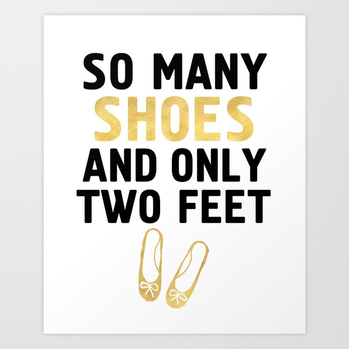 SO MANY SHOES AND ONLY TWO FEET - Fashion quote Art Print